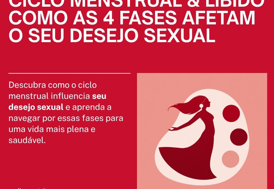 ciclo menstrual e libido as 4 fases do desejo sexual
