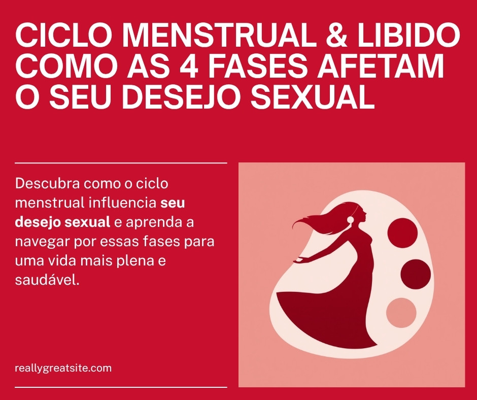 ciclo menstrual e libido as 4 fases do desejo sexual
