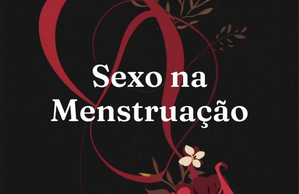 Sexo na menstruação: mitos e verdades – Excitame